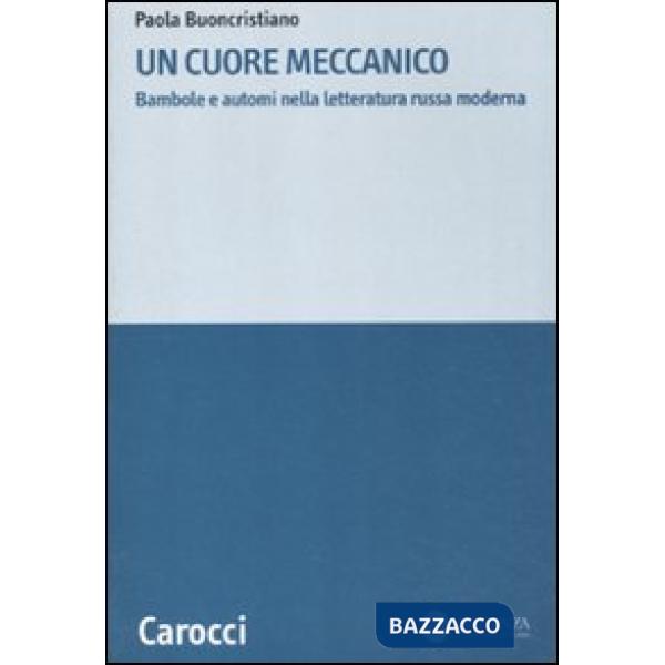 Cuore meccanico. Bambole e automi nella letteratura russa moderna (Un)
