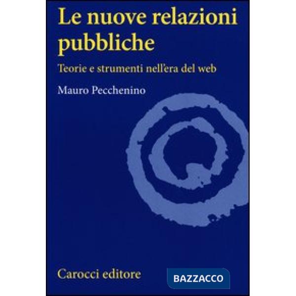 Nuove relazioni pubbliche. Teorie e strumenti nell'era del web (Le)