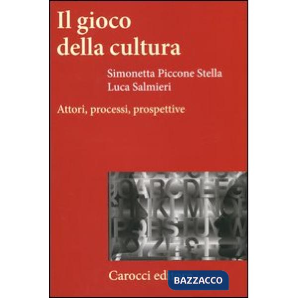 Gioco della cultura. Attori, processi, prospettive (Il)