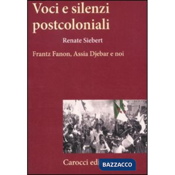 Voci e silenzi postcoloniali. Frantz Fanon, Assia Djebar e noi