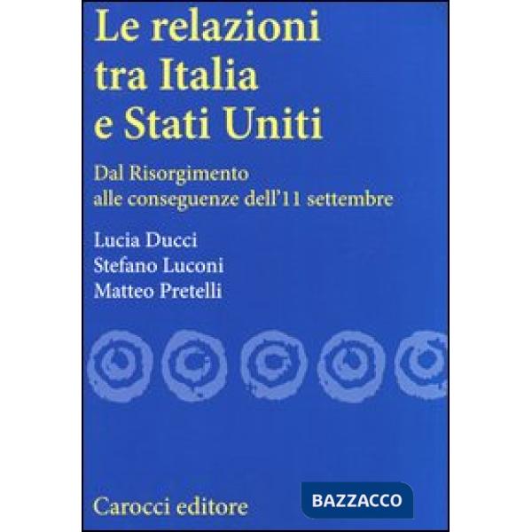 Relazioni tra Italia e Stati Uniti. Dal Risorgimento alle conseguenze dell'11 settembre (Le)