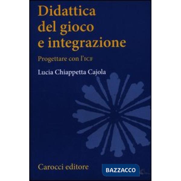 Didattica del gioco e integrazione. Progettare con l'ICF