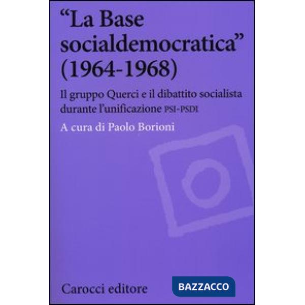 «La Base socialdemocratica» (1964-1968). Il gruppo Querci e il dibattito socialista durante l'unificazione PSI-PSDI