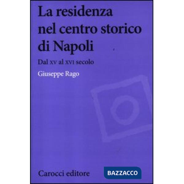 Residenza nel centro storico di Napoli. Dal XV al XVI secolo (La)