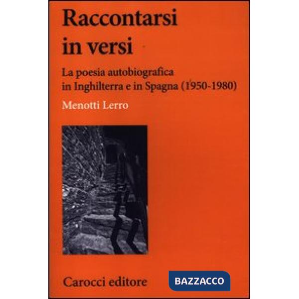 Raccontarsi in versi. La poesia autobiografica in Inghilterra e in Spagna (1950-