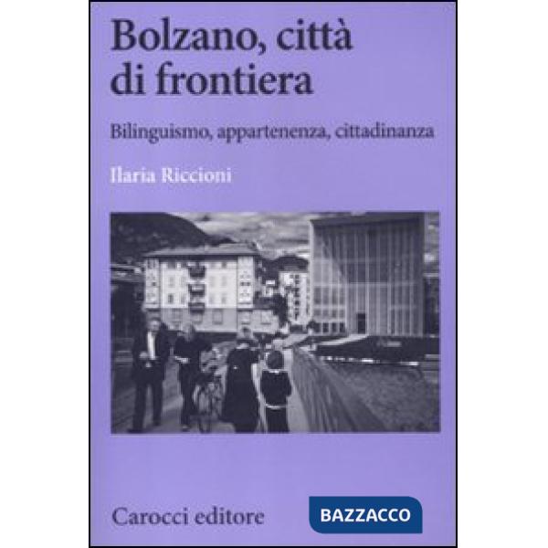 Bolzano, città di frontiera. Bilinguismo, appartenenza, cittadinanza