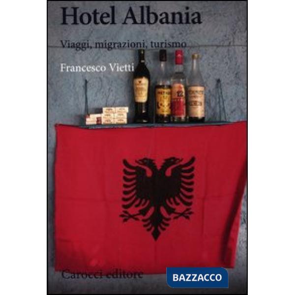 Hotel Albania. Viaggi, migrazioni, turismo
