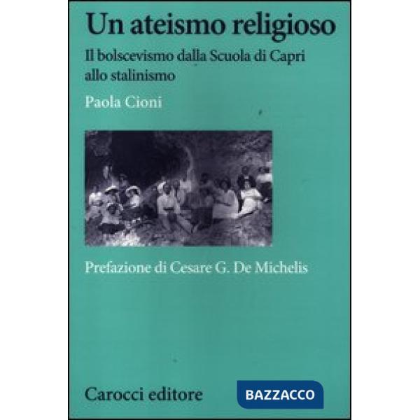 Ateismo religioso. Il bolscevismo dalla Scuola di Capri allo stalinismo (Un)