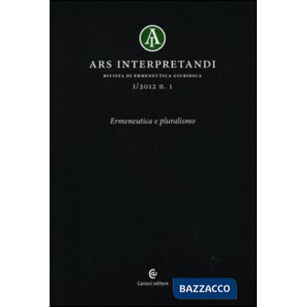 Ars interpretandi (2012). Vol. 1: Ermeneutica e pluralismo