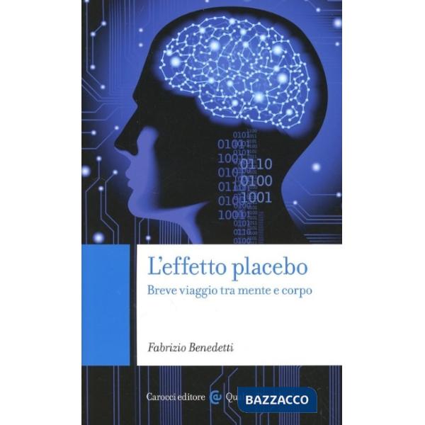 Effetto placebo. Breve viaggio tra mente e corpo (L')