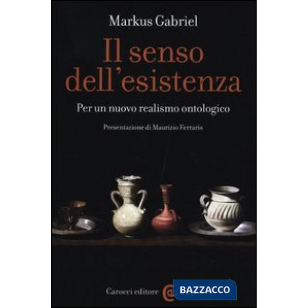 Senso dell'esistenza. Per un nuovo realismo ontologico (Il)