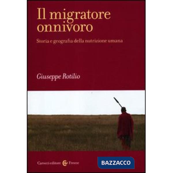 Migratore onnivoro. Storia e geografia della nutrizione umana (Il)