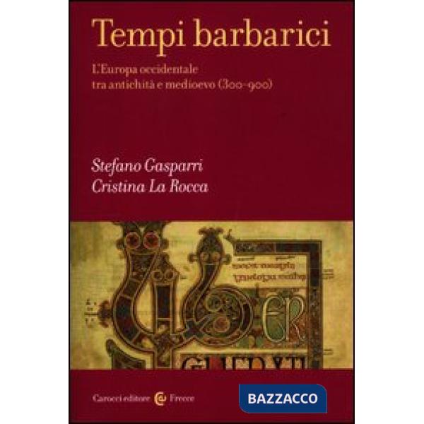 Tempi barbarici. L'Europa occidentale tra antichità e Medioevo (300-900)