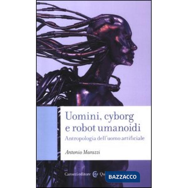 Uomini, cyborg e robot umanoidi. Antropologia dell'uomo artificiale