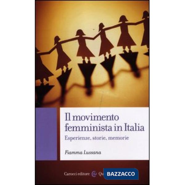 Movimento femminista in Italia. Esperienze, storie, memorie (Il)