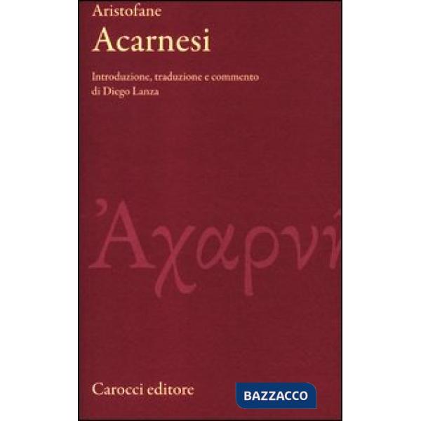 Acarnesi. Testo greco a fronte. Ediz. critica (Gli)