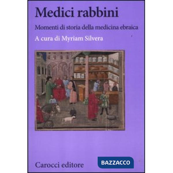 Medici rabbini. Momenti di storia della medicina ebraica