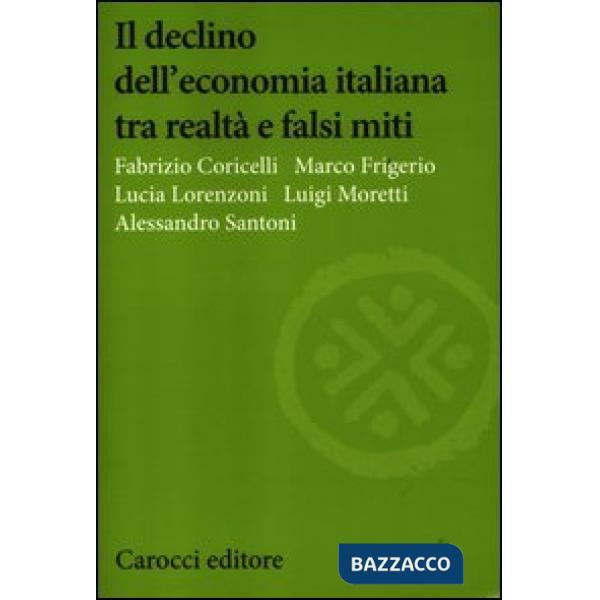 Declino dell'economia italiana tra realtà e falsi miti (Il)