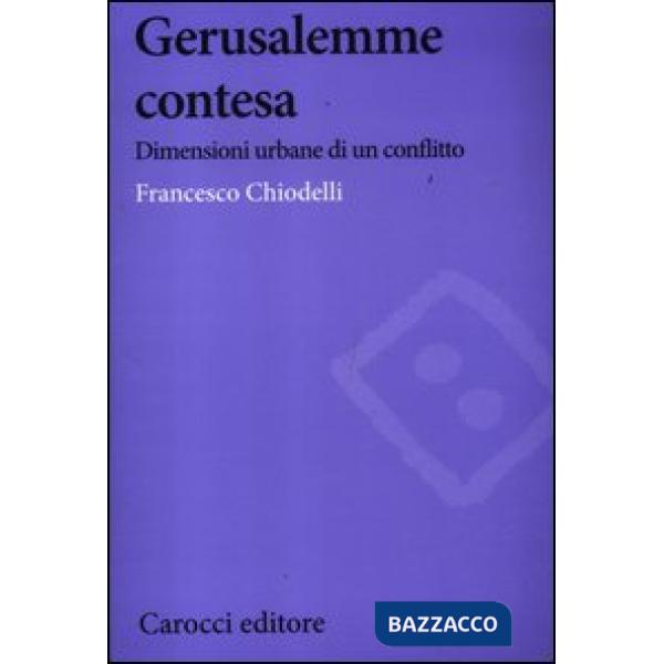 Gerusalemme contesa. Dimensioni urbane di un conflitto