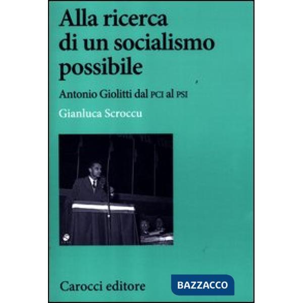 Alla ricerca di un socialismo possibile. Antonio Giolitti dal PCI al PSI