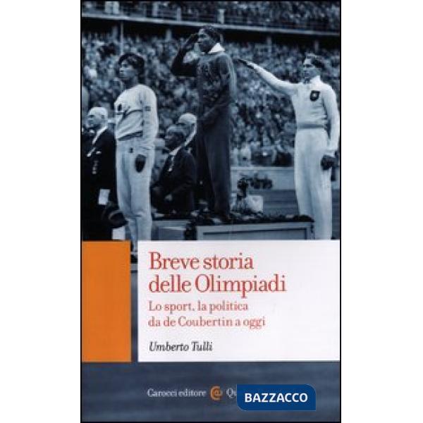 Breve storia delle Olimpiadi. Lo sport, la politica da de Coubertin a oggi