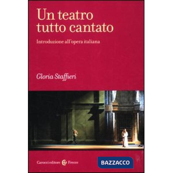 Teatro tutto cantato. Introduzione all'opera italiana (Un)