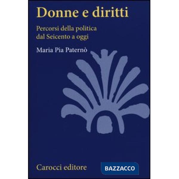 Donne e diritti. Percorsi della politica dal Seicento a oggi