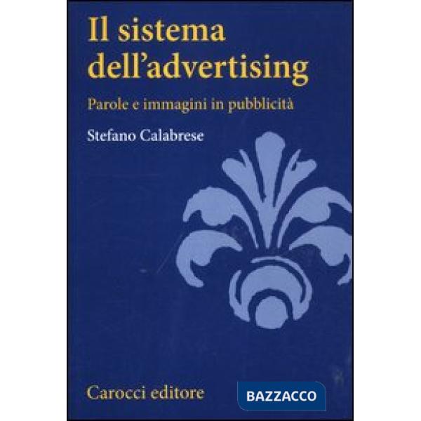 Sistema dell'advertising. Parole e immagini in pubblicità (Il)