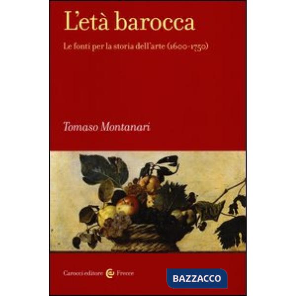 Età barocca. Le fonti per la storia dell'arte (1600-1750) (L')