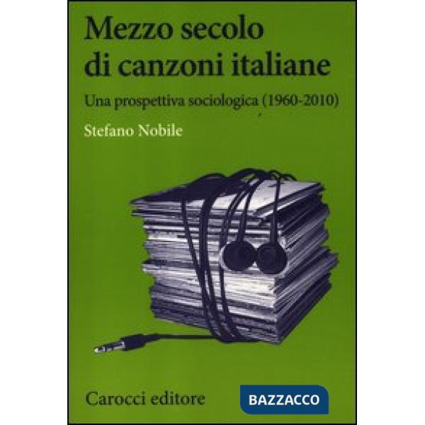 Mezzo secolo di canzoni italiane. Una prospettiva sociologica (1960-2010)