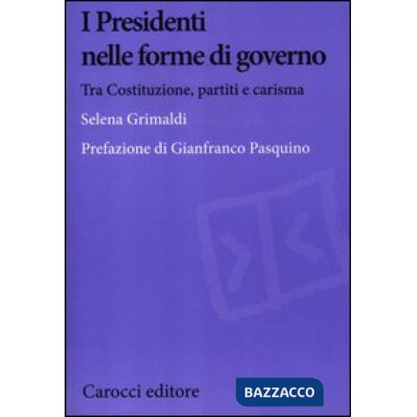 Presidenti nelle forme di governo. Tra Costituzione, partiti e carisma (I)