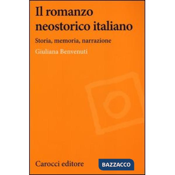 Romanzo neostorico italiano. Storia, memoria, narrazione (Il)