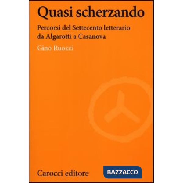 Quasi scherzando. Percorsi del Settecento letterario da Algarotti a Casanova