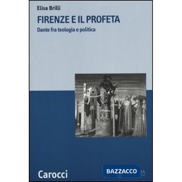 Firenze e il profeta. Dante fra teologia e politica