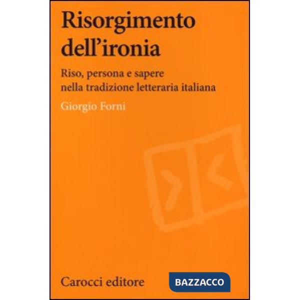 Risorgimento dell'ironia. Riso, persona e sapere nella tradizione letteraria italiana