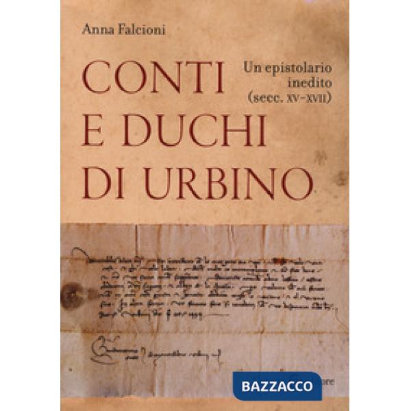 Conti e duchi di Urbino. Un epistolario inedito (secc. XV-XVII)
