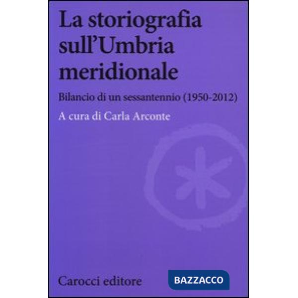 Storiografia sull'Umbria meridionale. Bilancio di un sessantennio (1950-2012) (La)