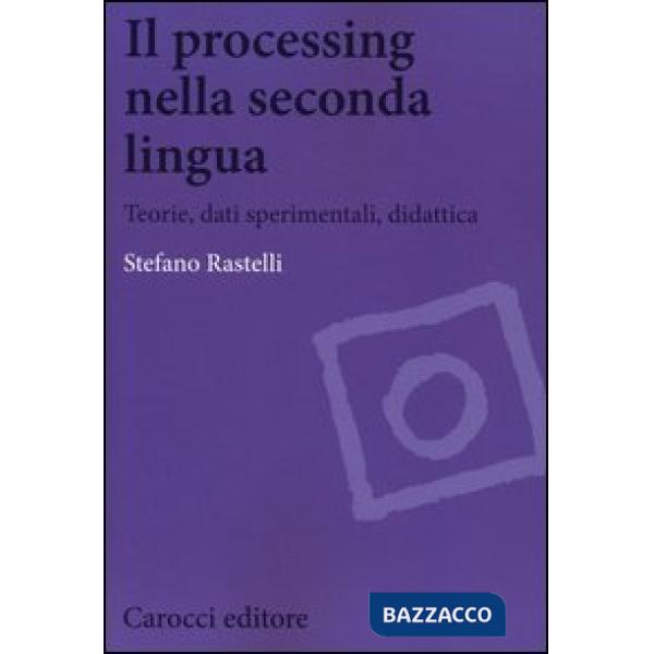 Processing nella seconda lingua. Teoria, dati sperimentali, didattica (Il)
