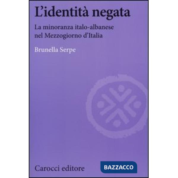 Identità negata. La minoranza italo-albanese nel Mezzogiorno d'Italia (L')