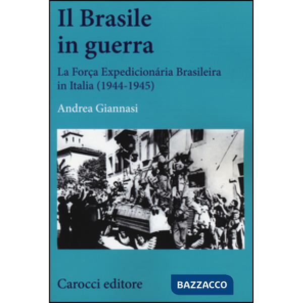 Brasile in guerra. La Força Expedicionária Brasileira in Italia (1944-1945) (Il)