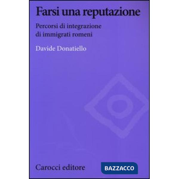 Farsi una reputazione. Percorsi di integrazione di immigrati romeni