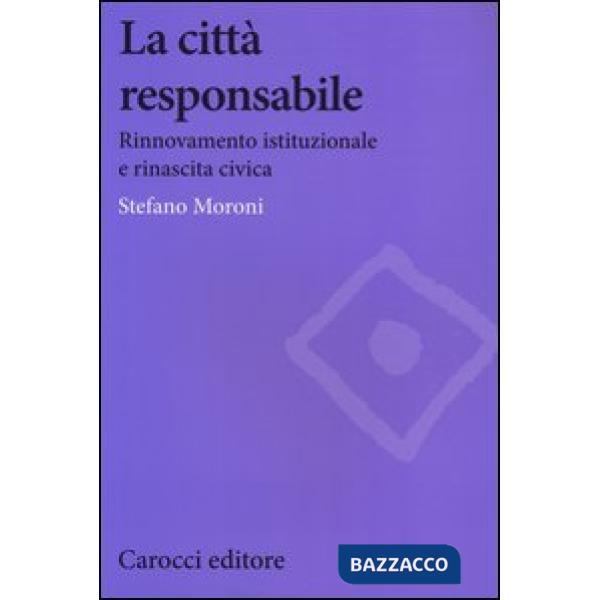 Città responsabile. Rinnovamento istituzionale e rinascita civica (La)