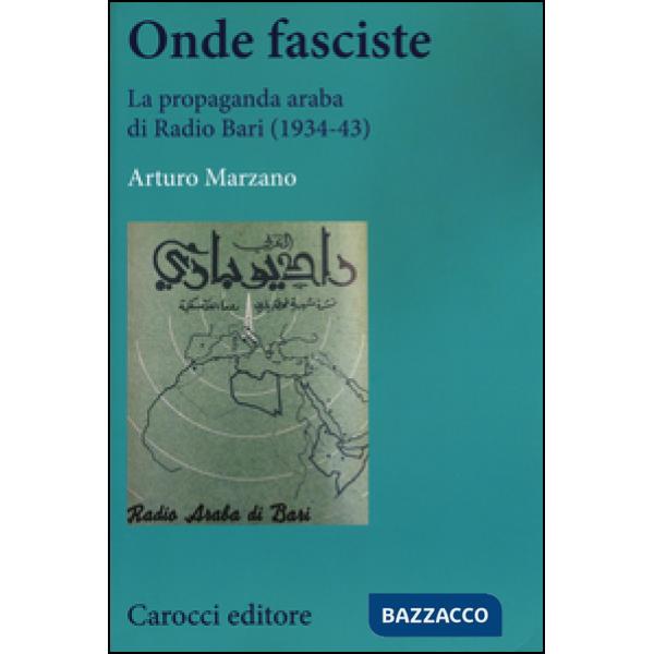 Onde fasciste. La propaganda araba di Radio Bari (1934-43)