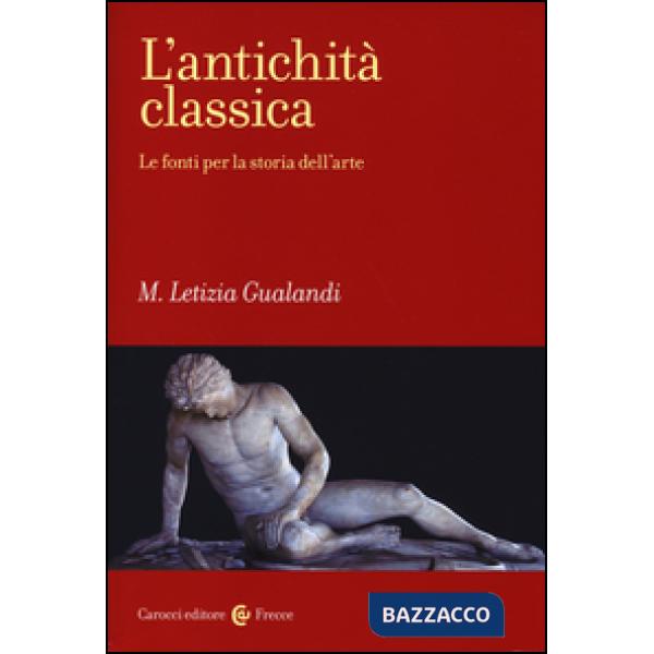 Antichità classica. Le fonti per la storia dell'arte (L')