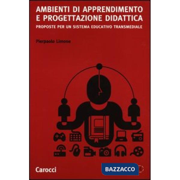 Ambienti di apprendimento e progettazione didattica. Proposte per un sistema educativo transmediale