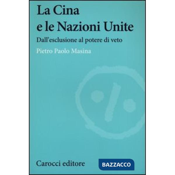 Cina e le Nazioni Unite. Dall'esclusione al potere di veto (La)