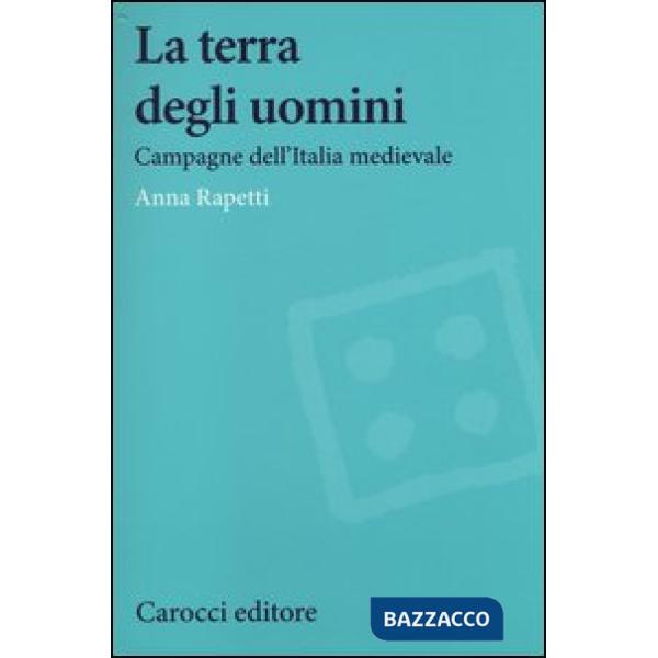 Terra degli uomini. Campagne dell'Italia medievale (La)