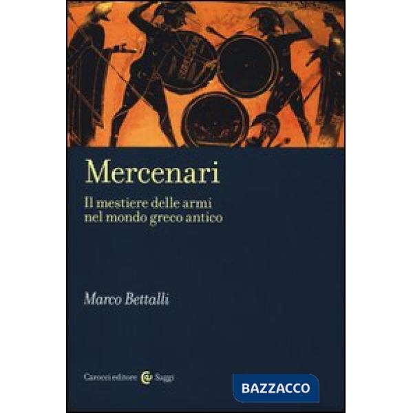 Mercenari. Il mestiere delle armi nel mondo greco antico