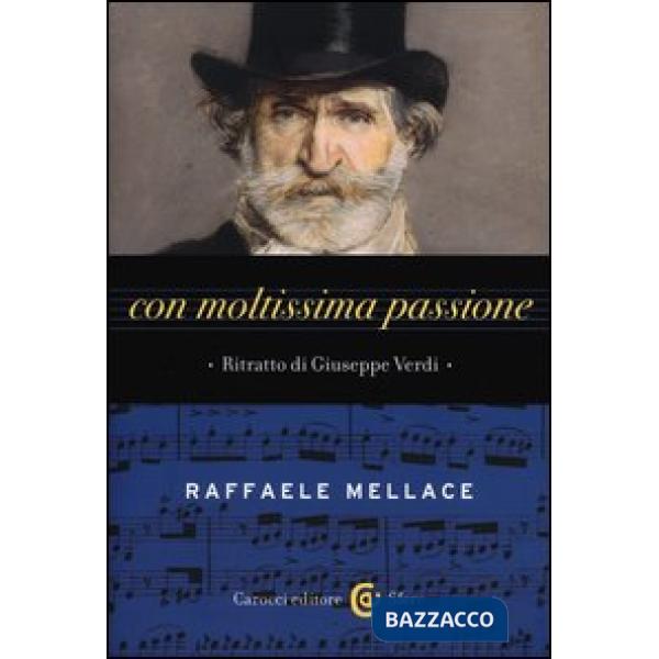 Con moltissima passione. Ritratto di Giuseppe Verdi