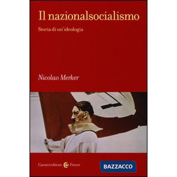 Nazionalsocialismo. Storia di un'ideologia (Il)